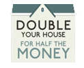 double your house for half the money